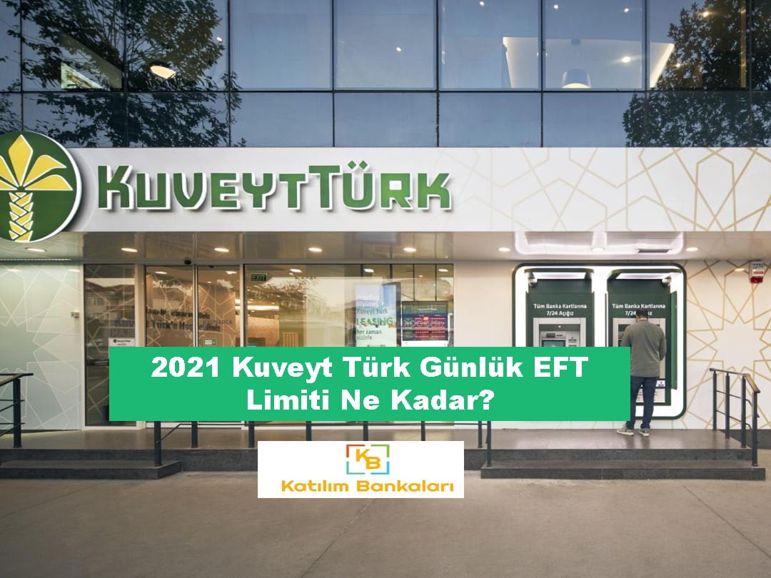 2021 Kuveyt Türk Günlük EFT Limiti Ne Kadar?