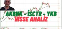 AKBNK – ISCTR – YKB Hisse Teknik Analiz. / Hisse Yorumları. #İşBankası Haberleri #isbankasi