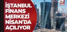 İstanbul Finans Merkezi Nisan’da açılıyor #TürkiyeFinans Haberleri